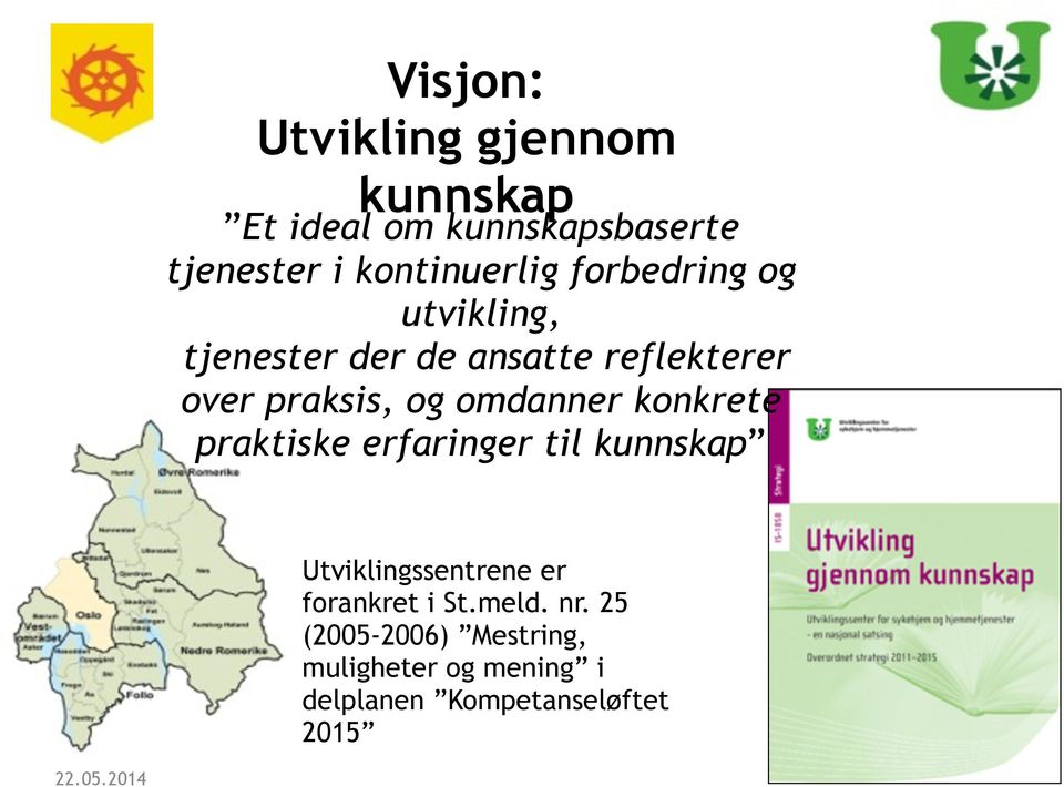 praksis, og omdanner konkrete praktiske erfaringer til kunnskap Utviklingssentrene er