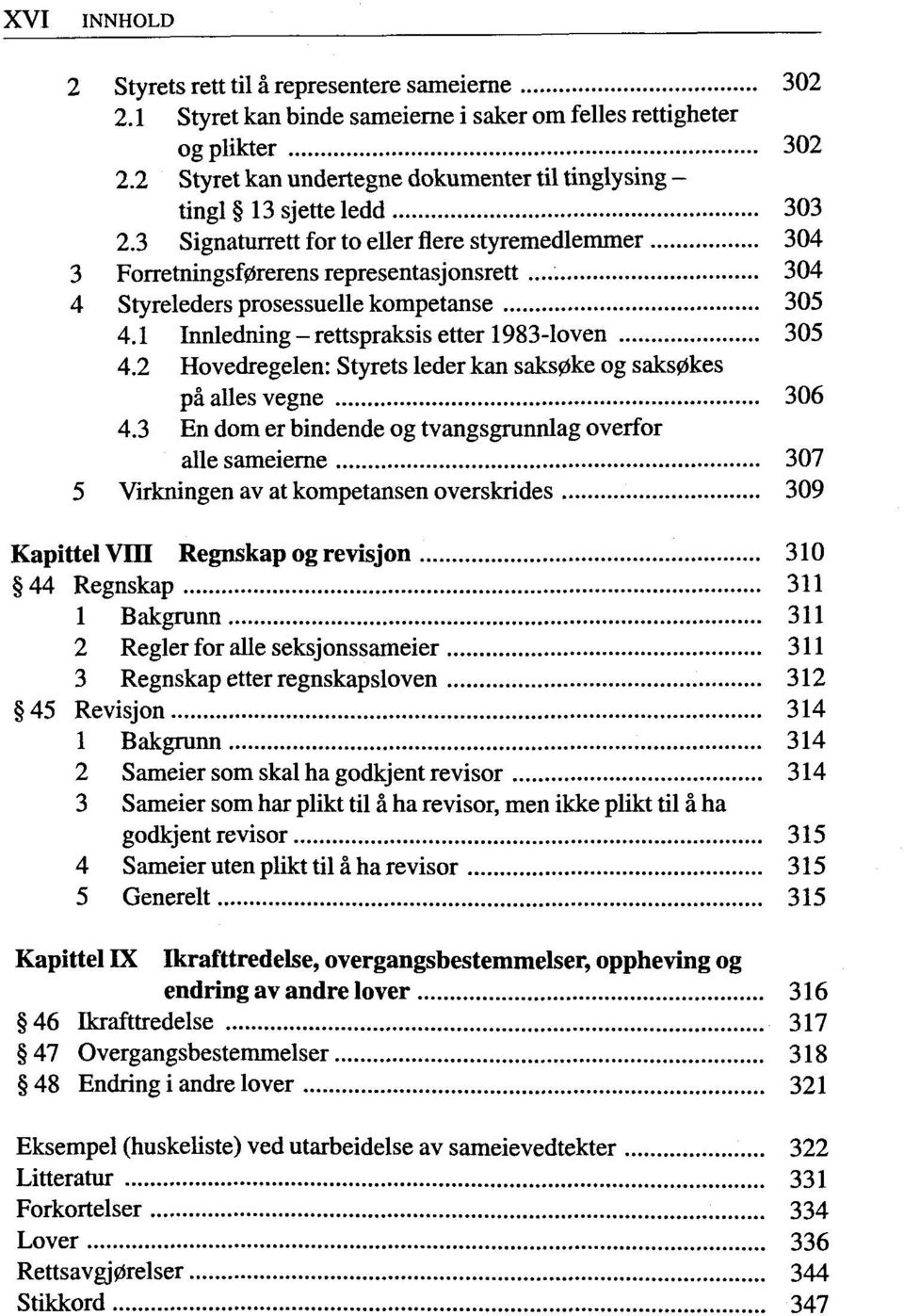 3 Signaturrett for to ellerflerestyremedlemmer 304 3 Forretningsf0rerens representasjonsrett 304 4 Styreleders prosessuelle kompetanse 305 4.1 Innledning - rettspraksis etter 1983-loven 305 4.