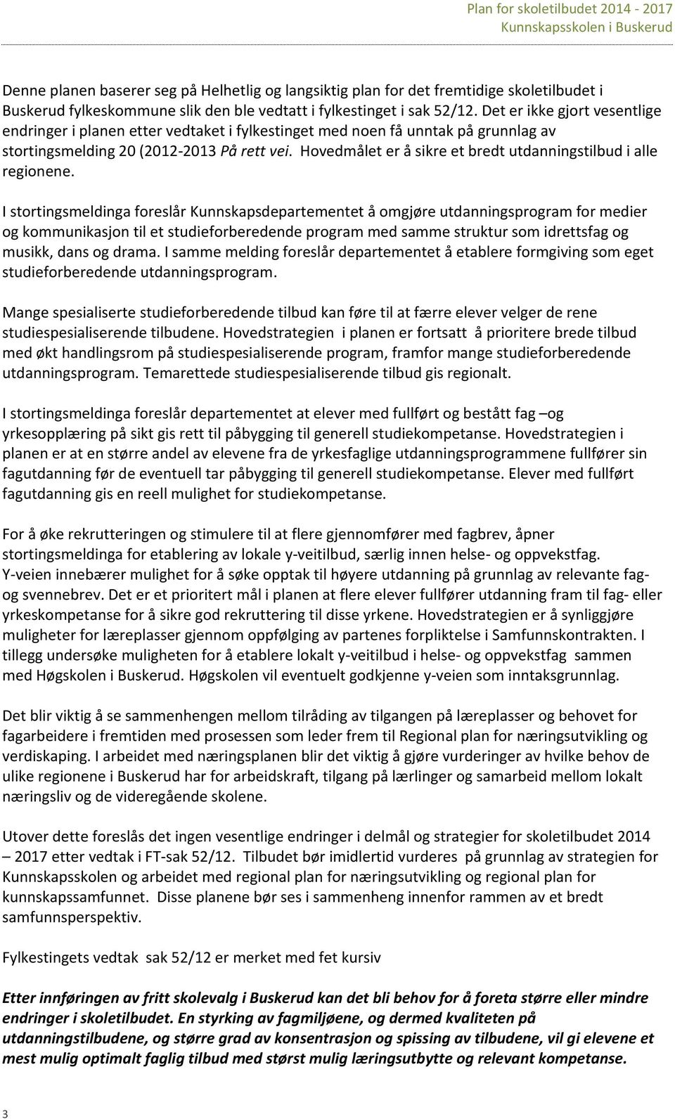 Hovedmålet er å sikre et bredt utdanningstilbud i alle regionene.