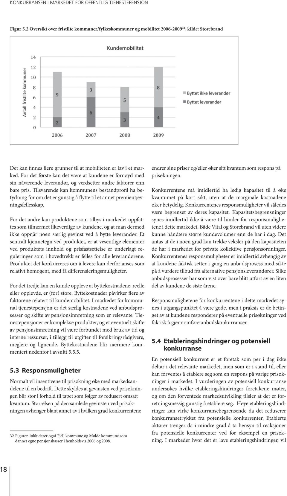 Tilsvarende kan kommunens bestandprofil ha betydning for om det er gunstig å flytte til et annet premieutjevningsfellesskap.