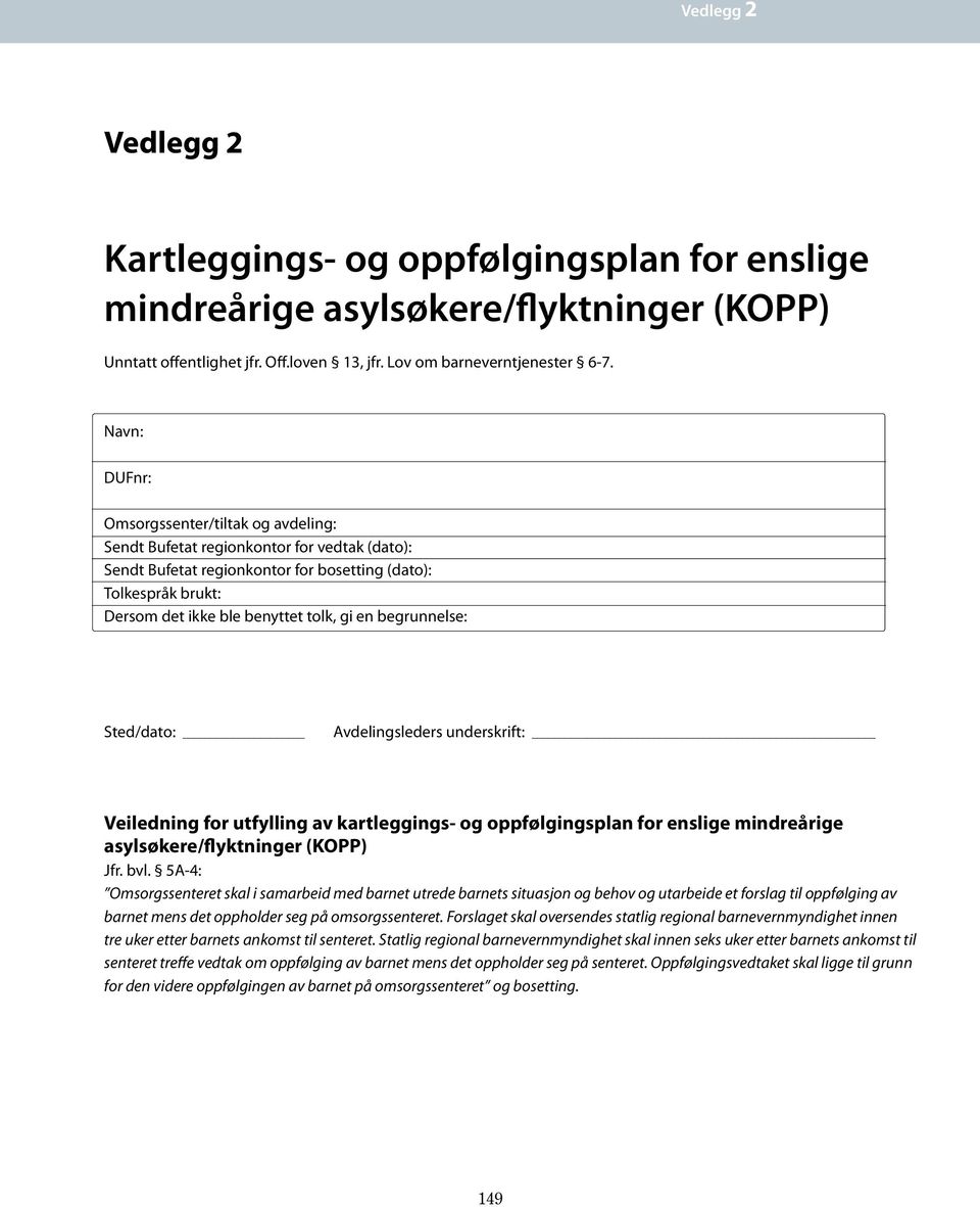 Nav: DUFr: Omsorgsseter/tiltak og avdelig: Sedt Bufetat regiokotor for vedtak (dato): Sedt Bufetat regiokotor for bosettig (dato): Tolkespråk brukt: Dersom det ikke ble beyttet tolk, gi e begruelse: