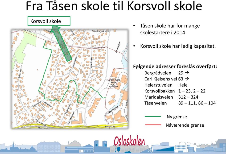 Følgende adresser foreslås overført: Bergrådveien 29 Carl Kjelsens vei 63