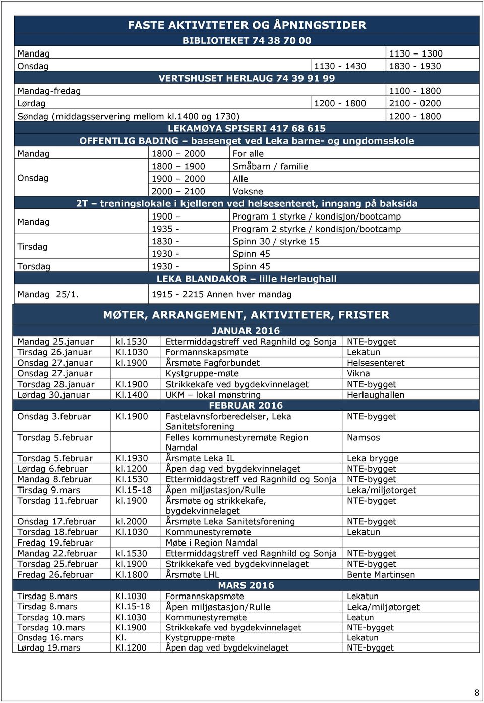 1400 og 1730) 1200-1800 LEKAMØYA SPISERI 417 68 615 OFFENTLIG BADING bassenget ved Leka barne- og ungdomsskole Mandag 1800 2000 For alle Onsdag Mandag Tirsdag 1800 1900 Småbarn / familie 1900 2000