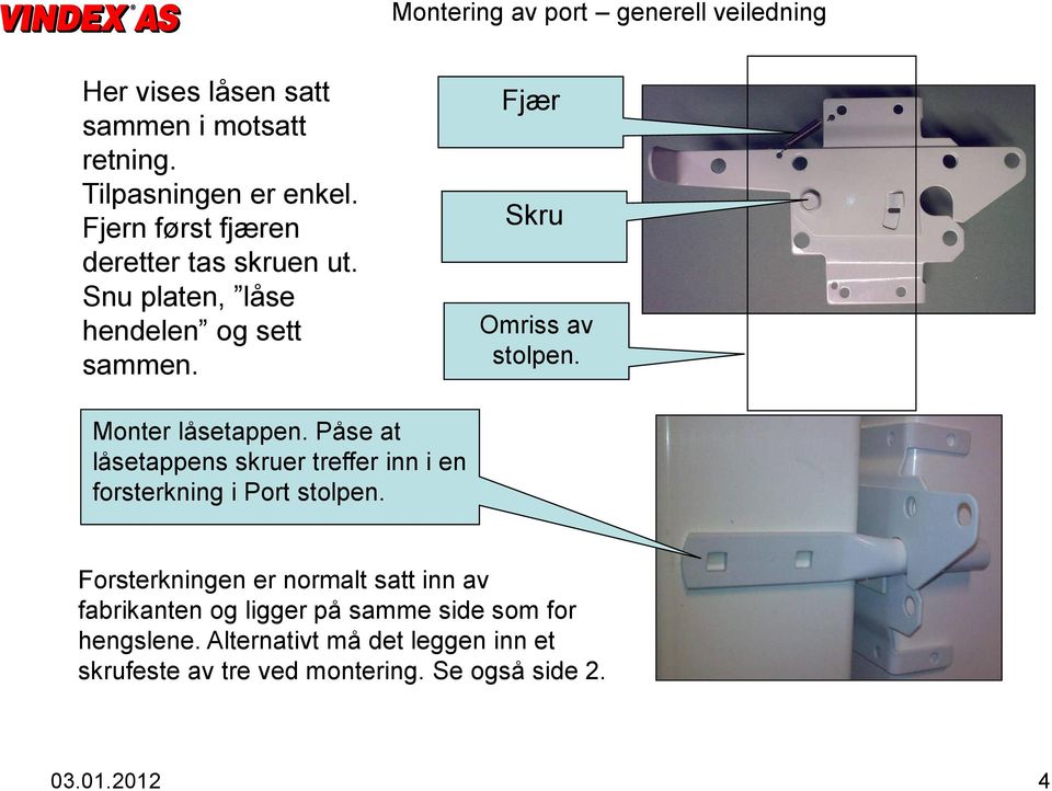 Påse at låsetappens skruer treffer inn i en forsterkning i Port stolpen.