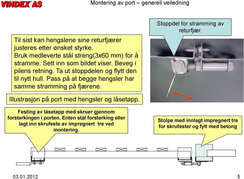 Pass på at begge hengsler har samme stramming på fjærene. Stoppdel for stramming av returfjær. Illustrasjon på port med hengsler og låsetapp.