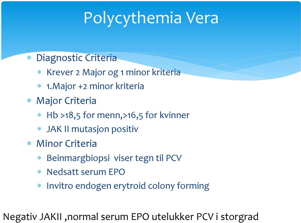 mutasjon positiv Minor Criteria Beinmargbiopsi viser tegn til PCV Nedsatt serum EPO