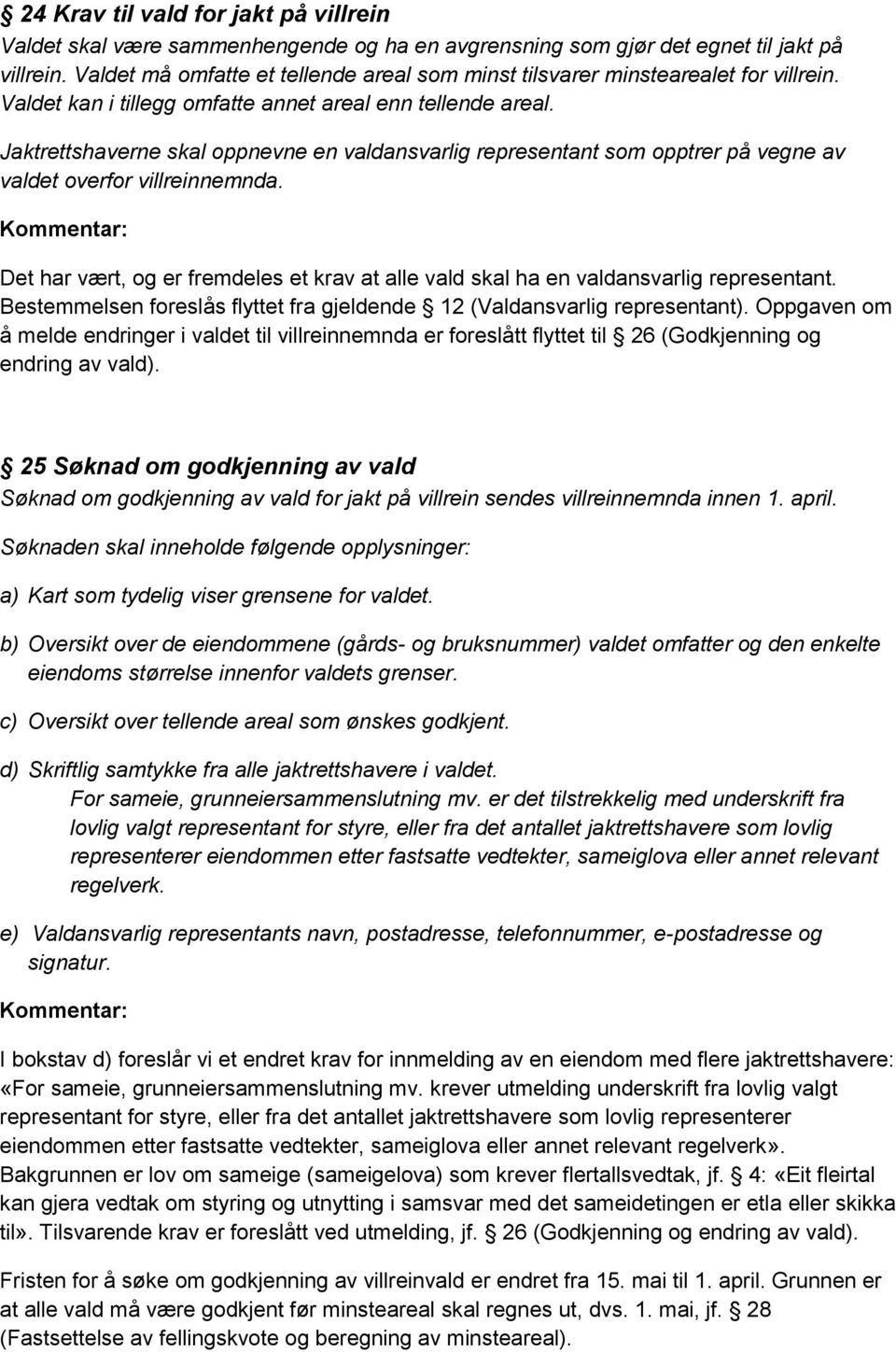 Jaktrettshaverne skal oppnevne en valdansvarlig representant som opptrer på vegne av valdet overfor villreinnemnda.