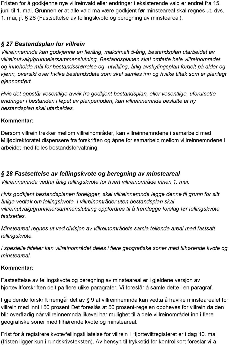 27 Bestandsplan for villrein Villreinnemnda kan godkjenne en flerårig, maksimalt 5-årig, bestandsplan utarbeidet av villreinutvalg/grunneiersammenslutning.