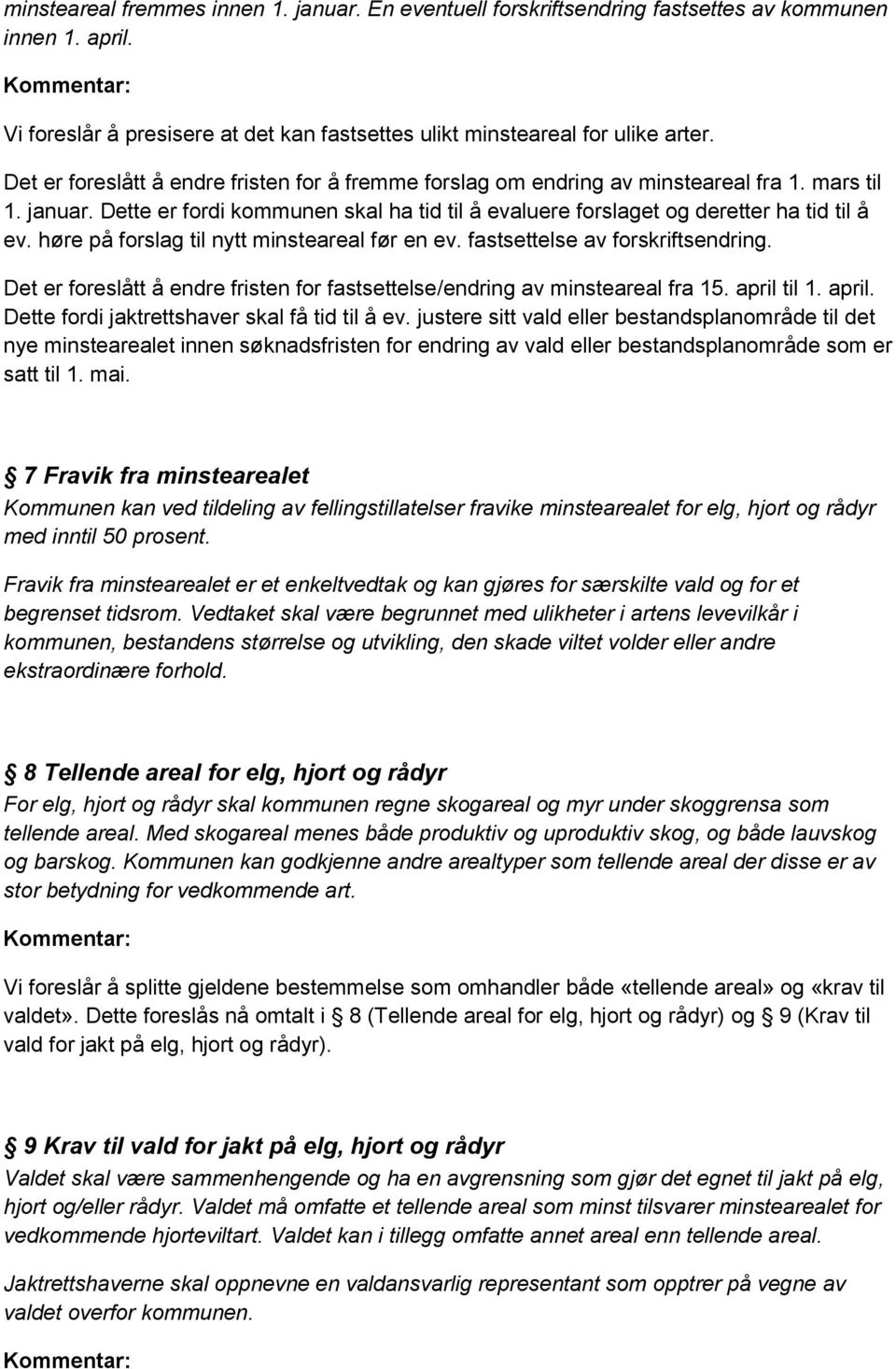 høre på forslag til nytt minsteareal før en ev. fastsettelse av forskriftsendring. Det er foreslått å endre fristen for fastsettelse/endring av minsteareal fra 15. april 