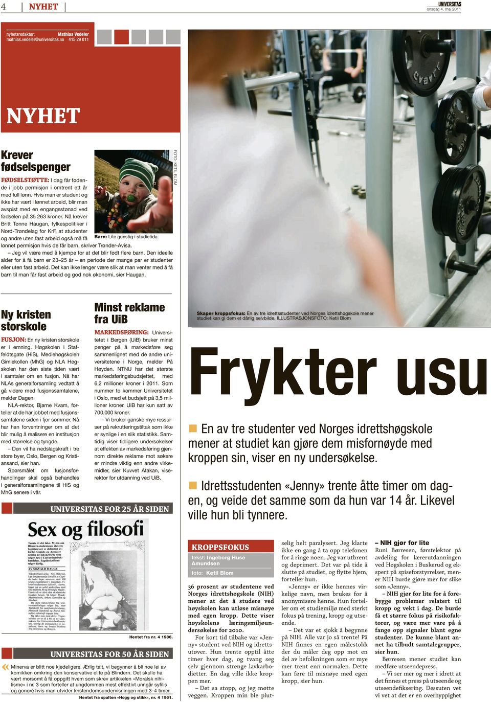 Nå krever Britt Tønne Haugan, fylkespolitiker i Nord-Trøndelag for KrF, at studenter og andre uten fast arbeid også må få Barn: Lite gunstig i studietida.