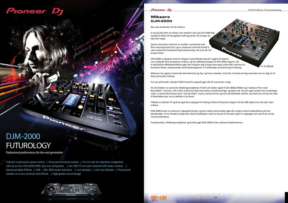 DJM-2000 er designet med en integrert systemtilnærming for å gjøre DJ-boksen, som stadig får flere funksjoner, enklere, og har effektteknologien til EFX-1000 integrert.