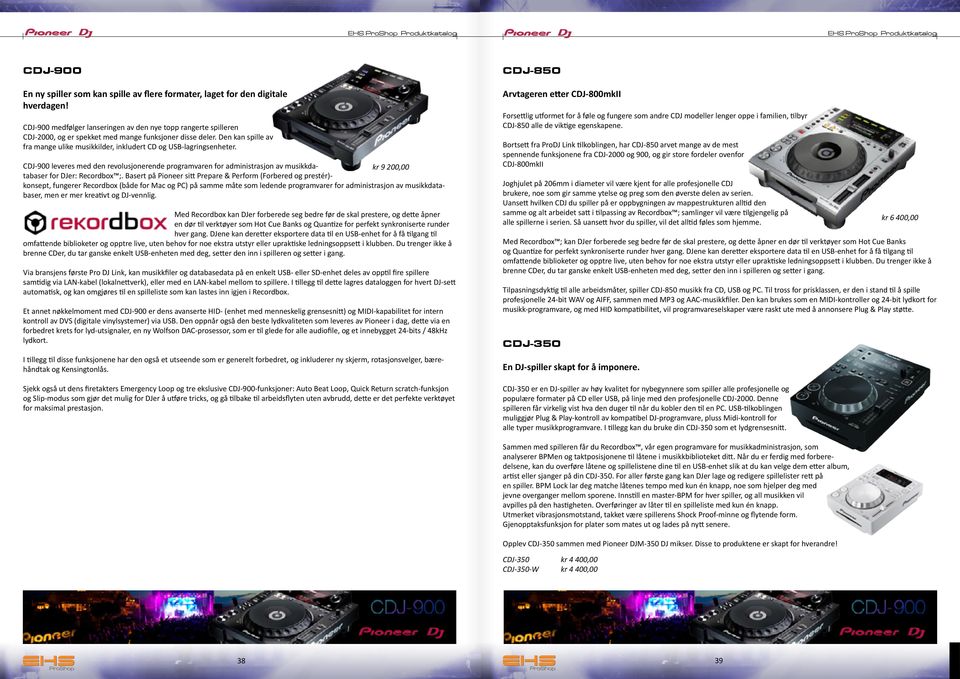 Den kan spille av fra mange ulike musikkilder, inkludert CD og USB-lagringsenheter. CDJ-900 leveres med den revolusjonerende programvaren for administrasjon av musikkdatabaser for DJer: Recordbox ;.