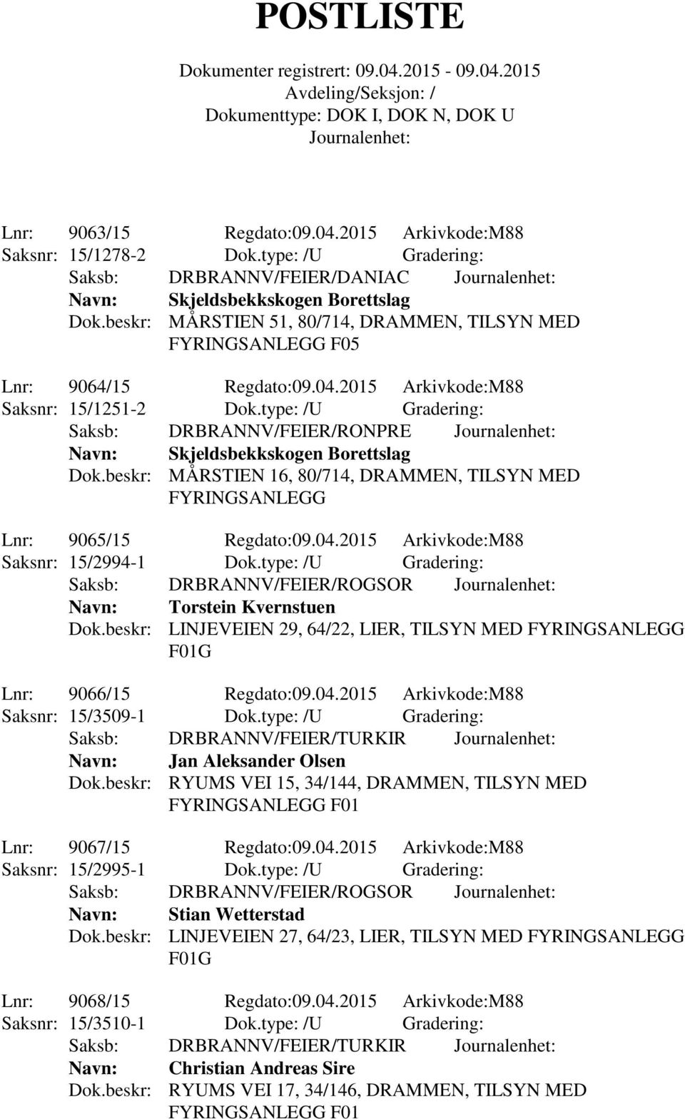 type: /U Gradering: Navn: Torstein Kvernstuen Dok.beskr: LINJEVEIEN 29, 64/22, LIER, TILSYN MED FYRINGSANLEGG Lnr: 9066/15 Regdato:09.04.2015 Arkivkode:M88 Saksnr: 15/3509-1 Dok.