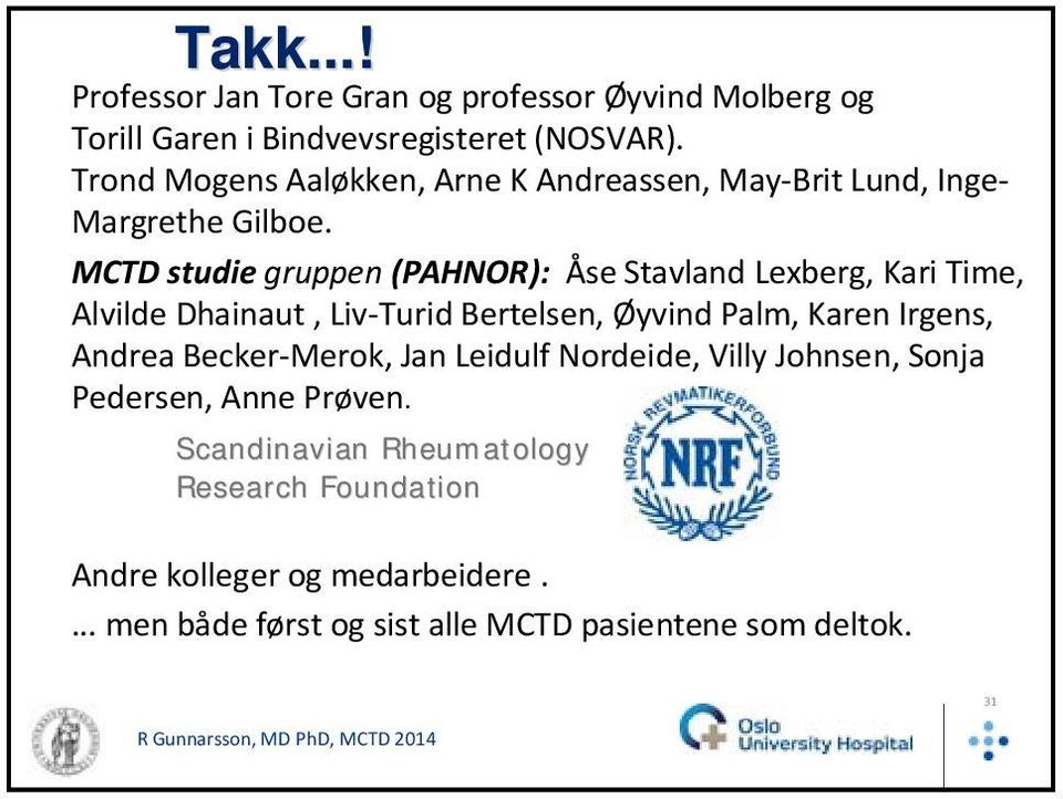 MCTD studie gruppen (PAHNOR): Åse Stavland Lexberg, Kari Time, Alvilde Dhainaut, Liv Turid Bertelsen, Øyvind Palm, Karen Irgens, Andrea