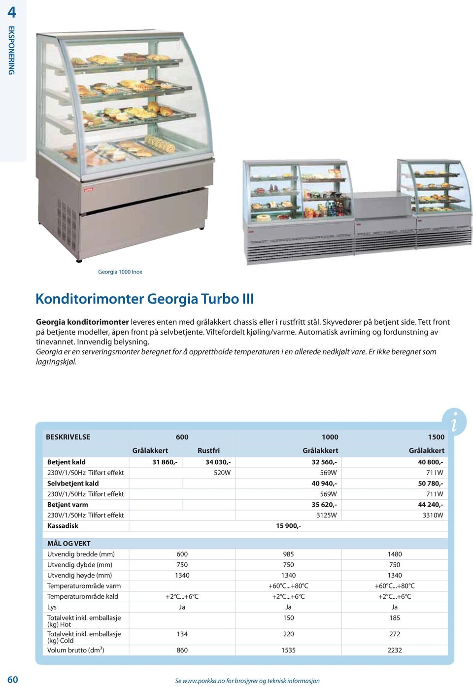 Georgia er en serveringsmonter beregnet for å opprettholde temperaturen i en allerede nedkjølt vare. Er ikke beregnet som lagringskjøl.