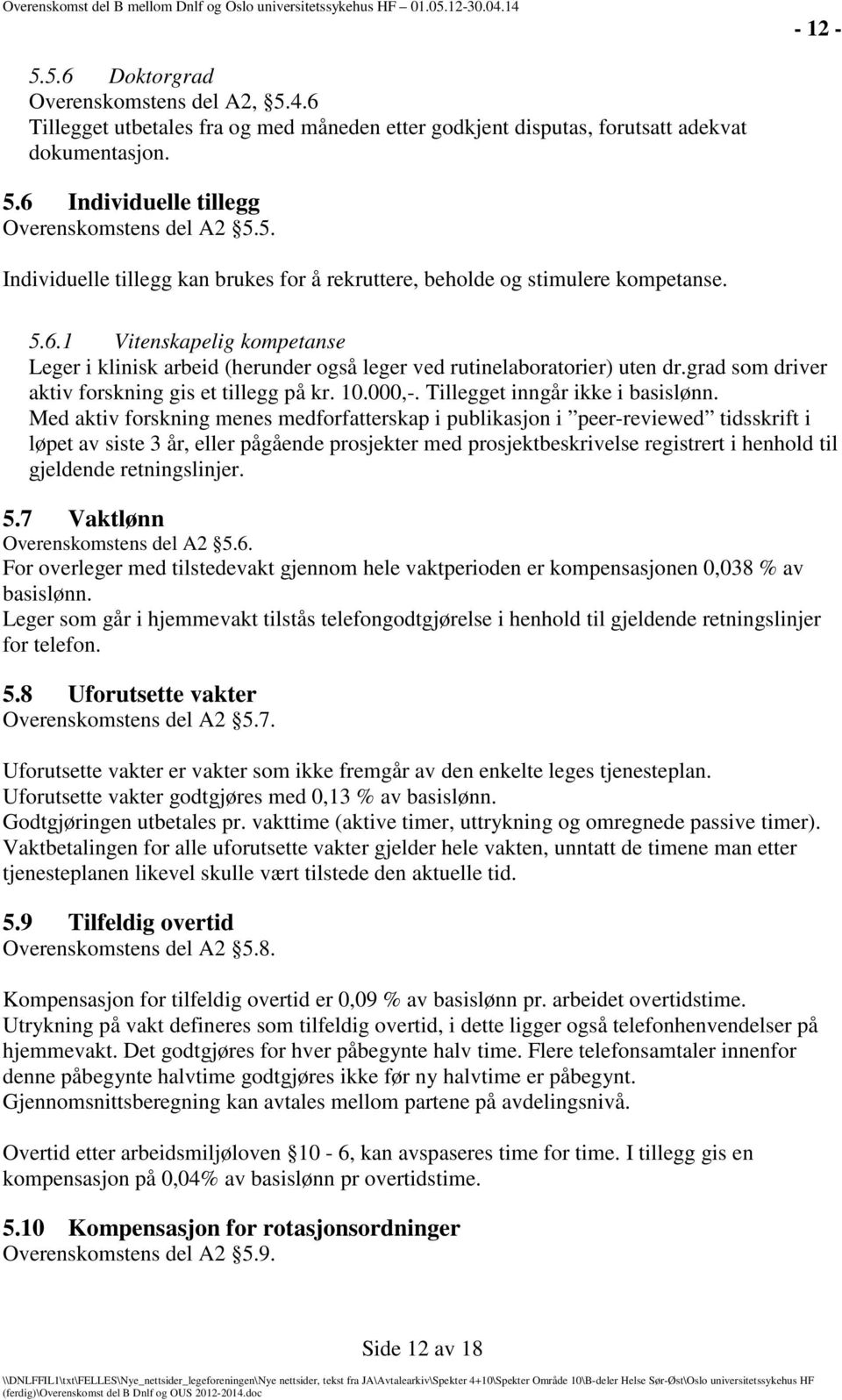 grad som driver aktiv forskning gis et tillegg på kr. 10.000,-. Tillegget inngår ikke i basislønn.