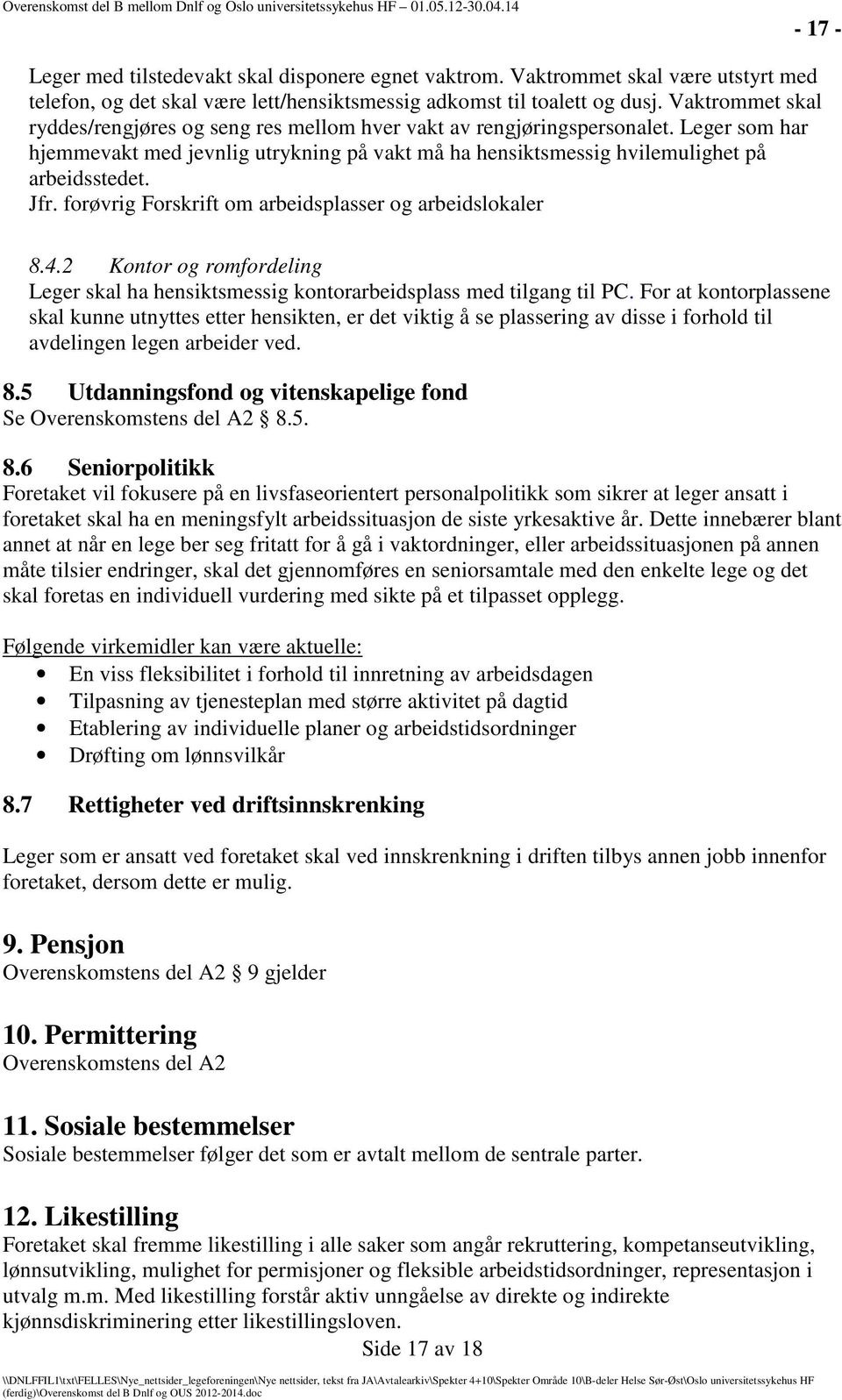 forøvrig Forskrift om arbeidsplasser og arbeidslokaler 8.4.2 Kontor og romfordeling Leger skal ha hensiktsmessig kontorarbeidsplass med tilgang til PC.