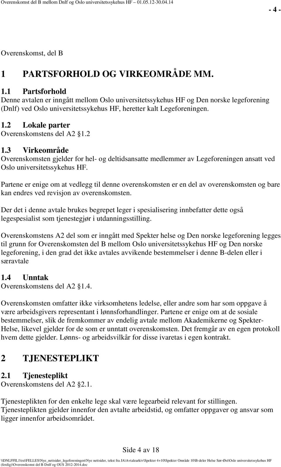 Partene er enige om at vedlegg til denne overenskomsten er en del av overenskomsten og bare kan endres ved revisjon av overenskomsten.