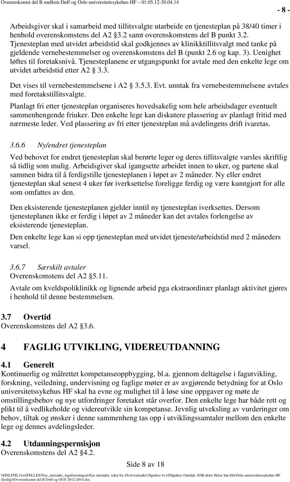 6 og kap. 3). Uenighet løftes til foretaksnivå. Tjenesteplanene er utgangspunkt for avtale med den enkelte lege om utvidet arbeidstid etter A2 3.3. Det vises til vernebestemmelsene i A2 3.5.3. Evt.