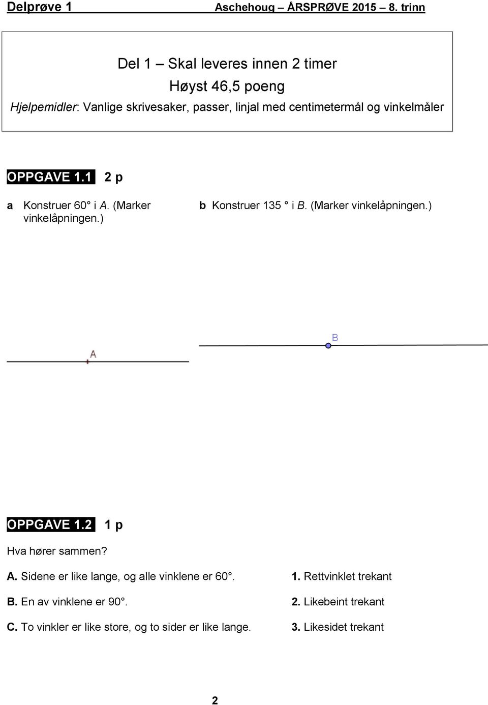 (Marker vinkelåpningen.) OPPGAVE.2 p Hva hører sammen? A. Sidene er like lange, og alle vinklene er 60.