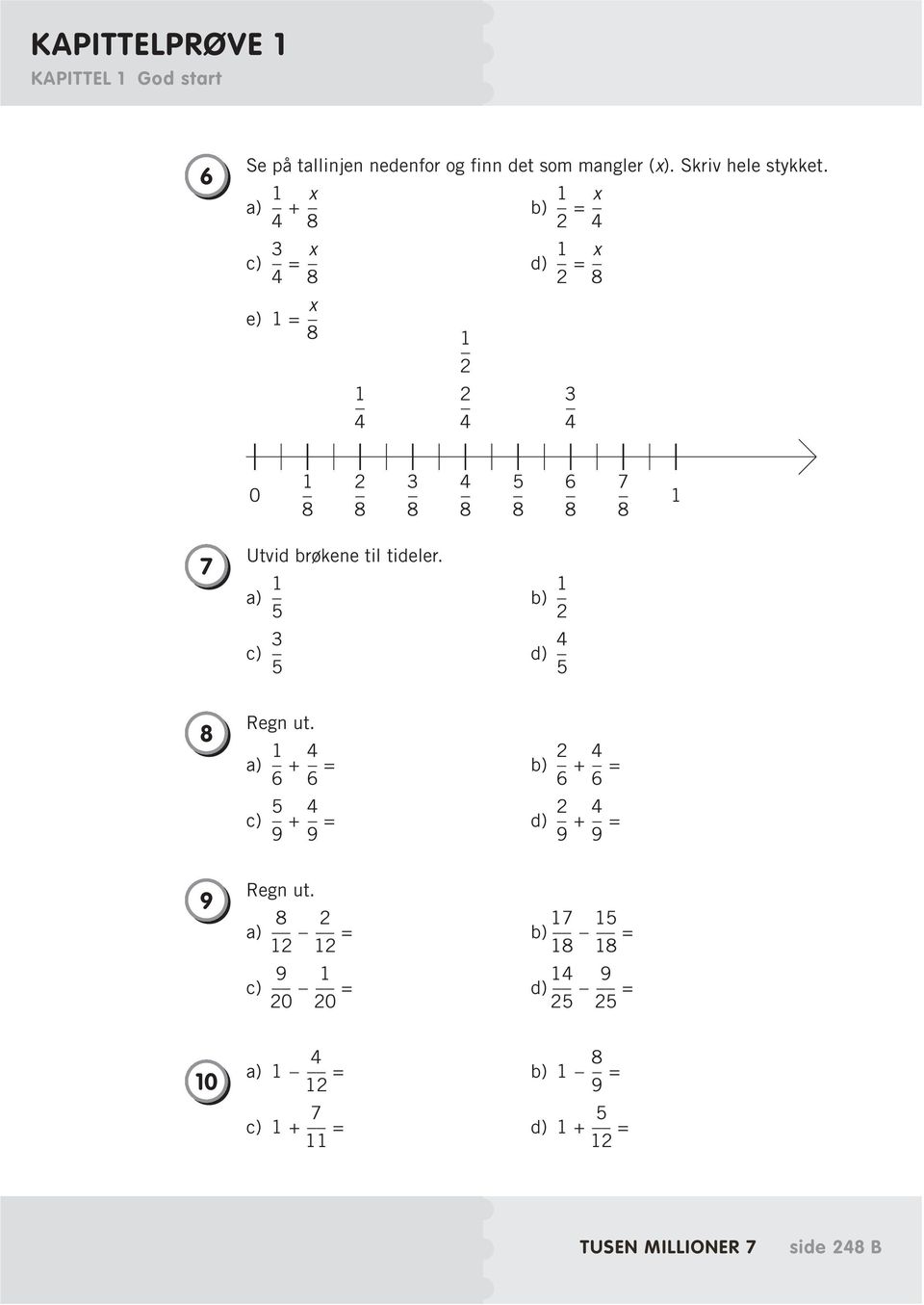 brøkene til tideler. 1 1 a) b) 5 2 3 4 c) d) 5 5 8 Regn ut.