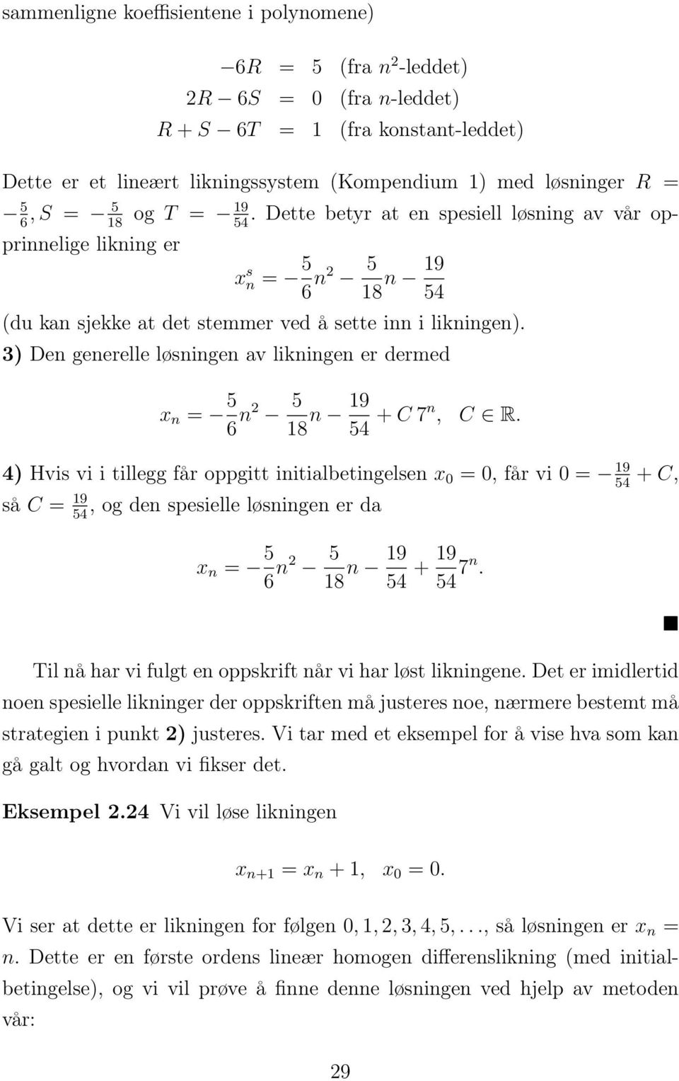 3) Den generelle løsningen av likningen er dermed x n = 5 6 n2 5 18 n 19 54 + C 7n, C R.