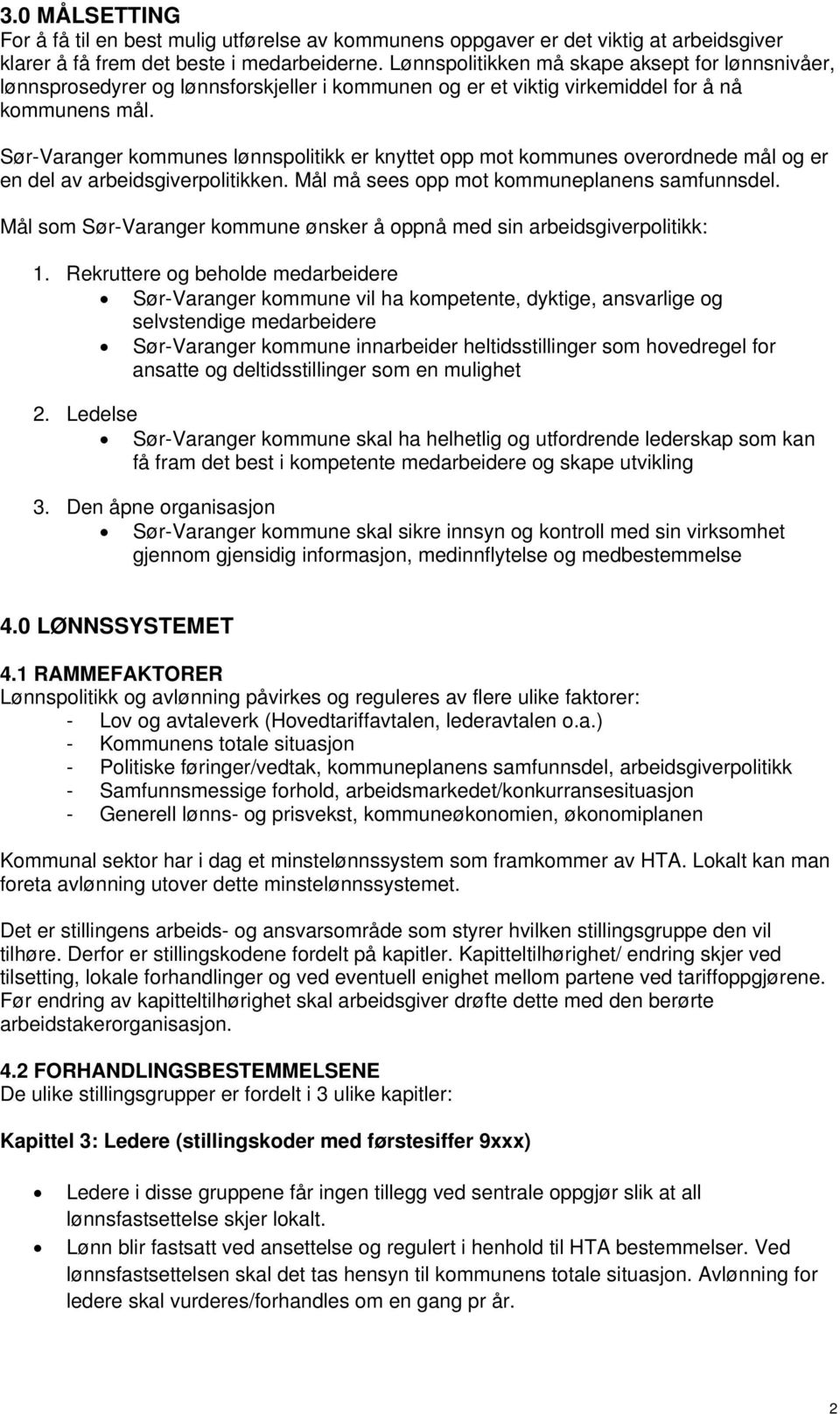 Sør-Varanger kommunes lønnspolitikk er knyttet opp mot kommunes overordnede mål og er en del av arbeidsgiverpolitikken. Mål må sees opp mot kommuneplanens samfunnsdel.