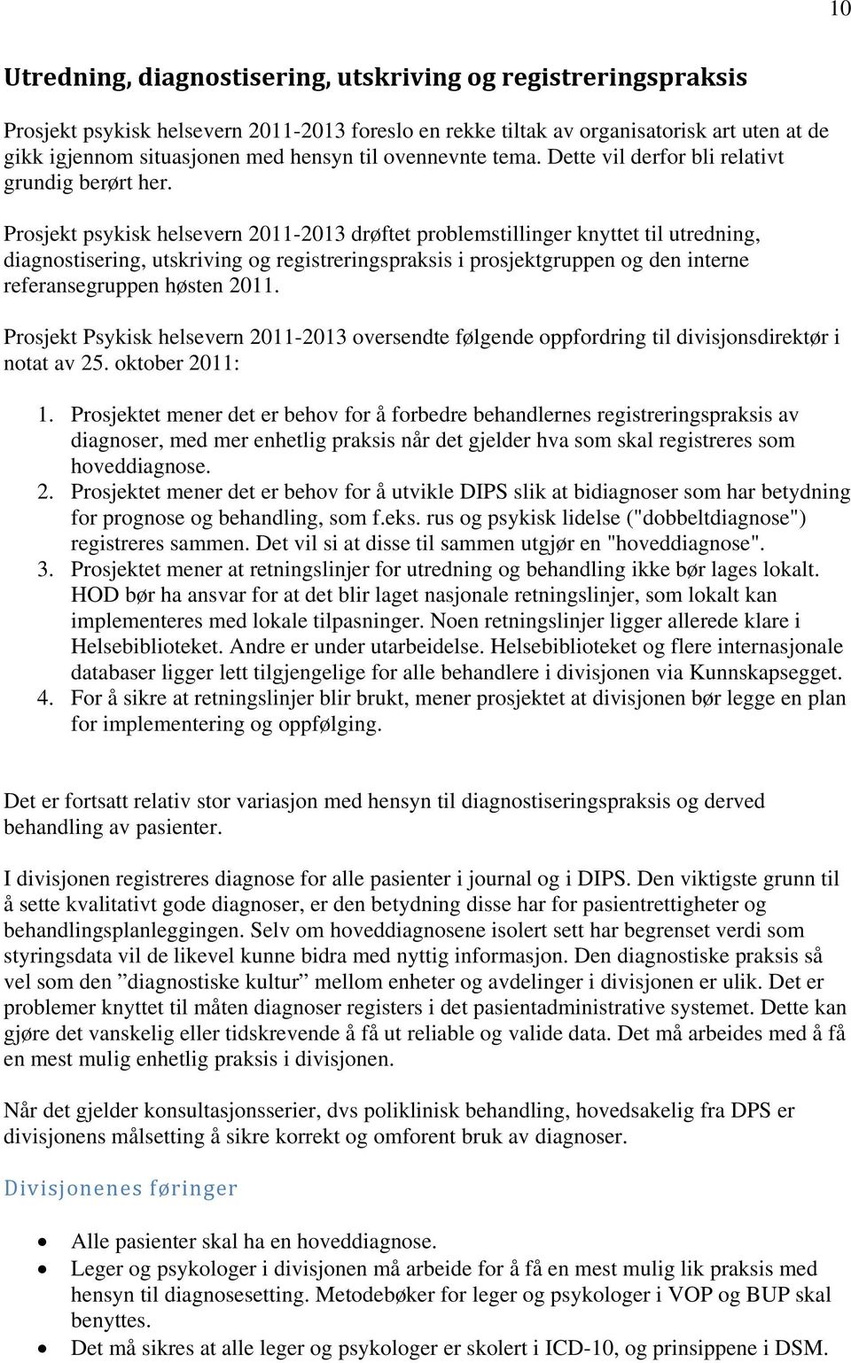 Prosjekt psykisk helsevern 2011-2013 drøftet problemstillinger knyttet til utredning, diagnostisering, utskriving og registreringspraksis i prosjektgruppen og den interne referansegruppen høsten 2011.