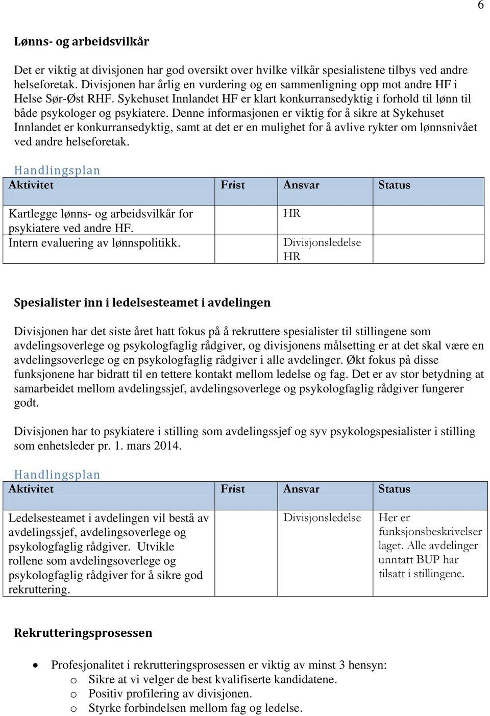 Denne informasjonen er viktig for å sikre at Sykehuset Innlandet er konkurransedyktig, samt at det er en mulighet for å avlive rykter om lønnsnivået ved andre helseforetak.