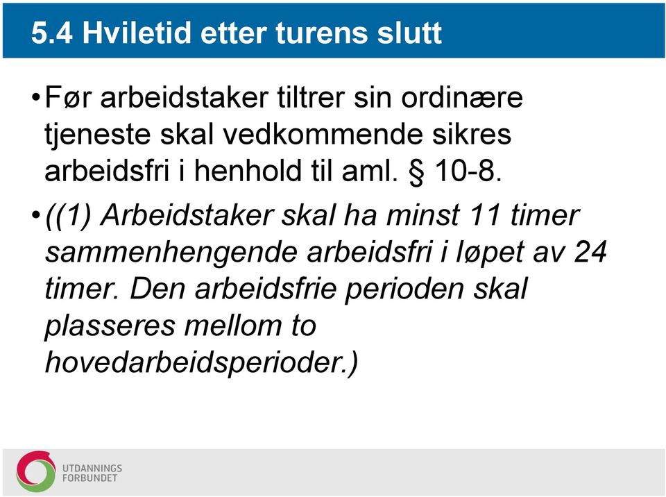 ((1) Arbeidstaker skal ha minst 11 timer sammenhengende arbeidsfri i løpet