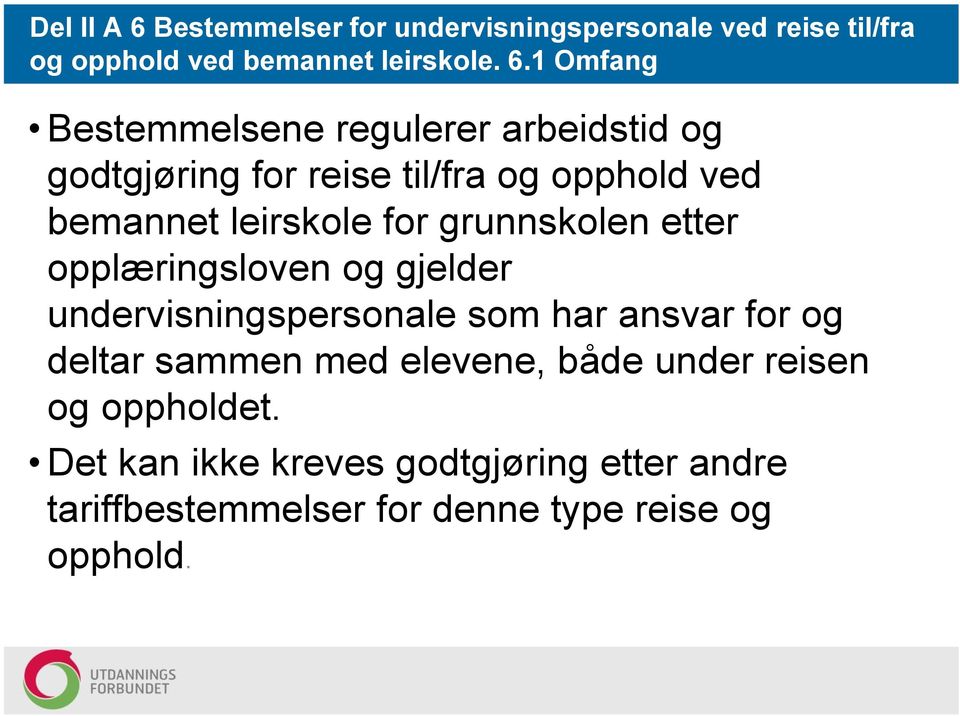 1 Omfang Bestemmelsene regulerer arbeidstid og godtgjøring for reise til/fra og opphold ved bemannet leirskole for