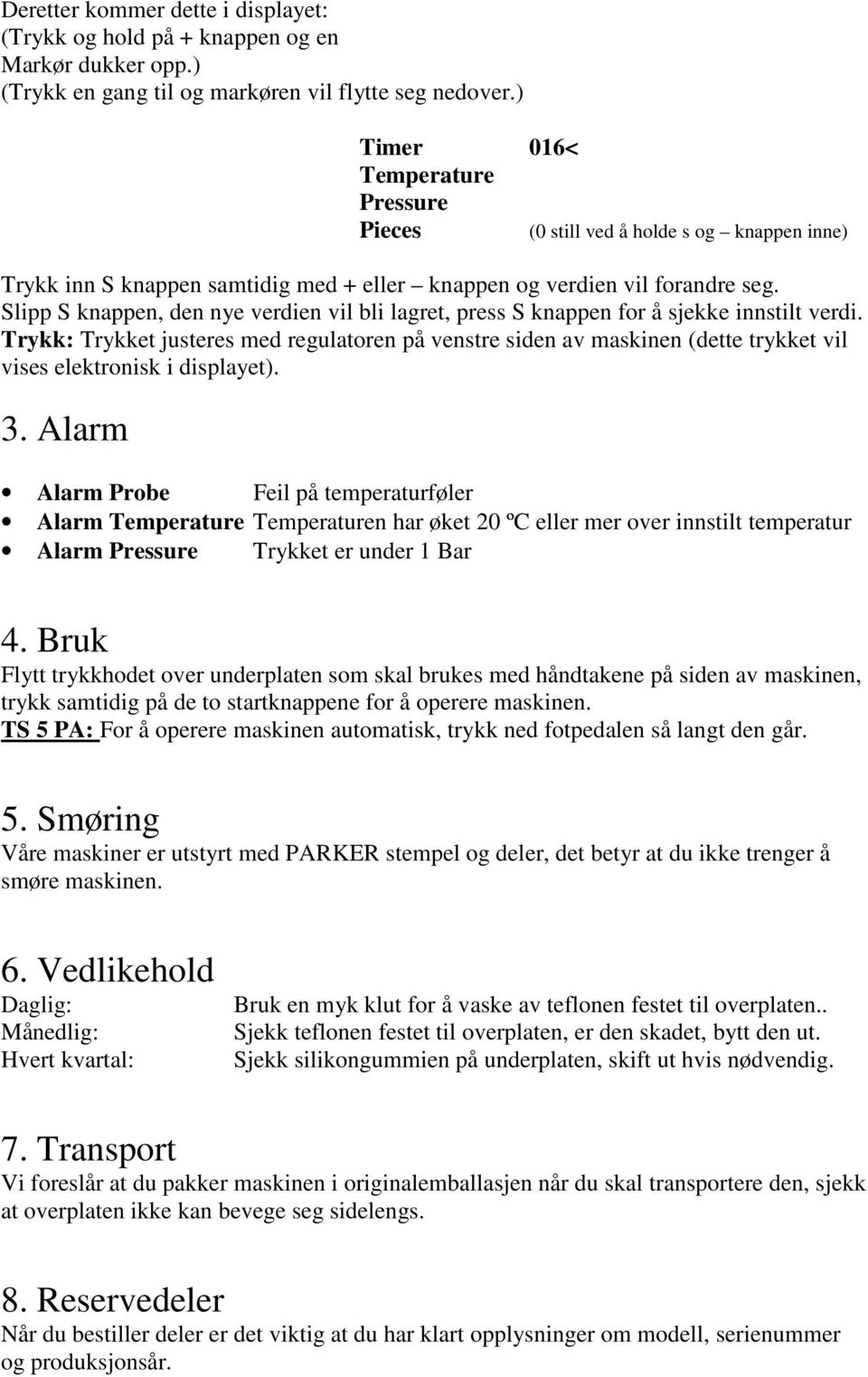 Slipp S knappen, den nye verdien vil bli lagret, press S knappen for å sjekke innstilt verdi.