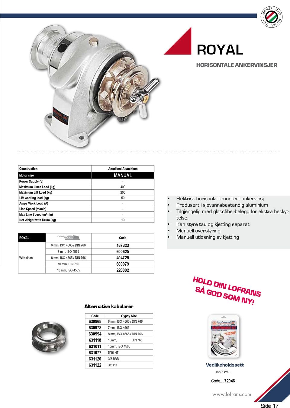 mm, ISO 4565 600625 8 mm, ISO 4565 / DIN 766 404725 10 mm, DIN 766 600079 10 mm, ISO 4565 220002 Elektrisk horisontalt montert ankervinsj Produsert Main features i sjøvannsbestandig aluminium