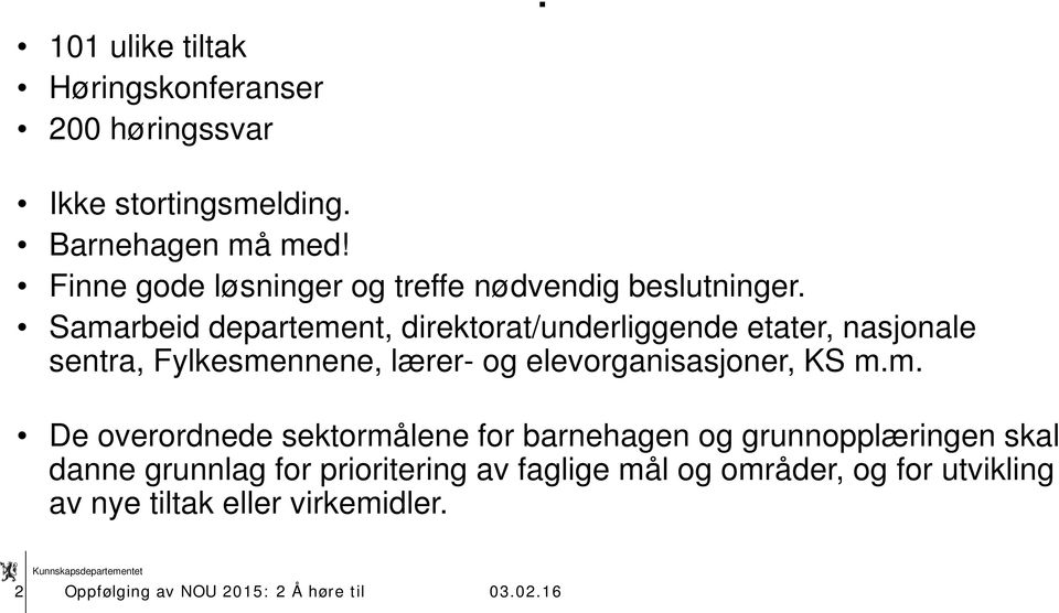 Samarbeid departement, direktorat/underliggende etater, nasjonale sentra, Fylkesmennene, lærer- og elevorganisasjoner, KS m.