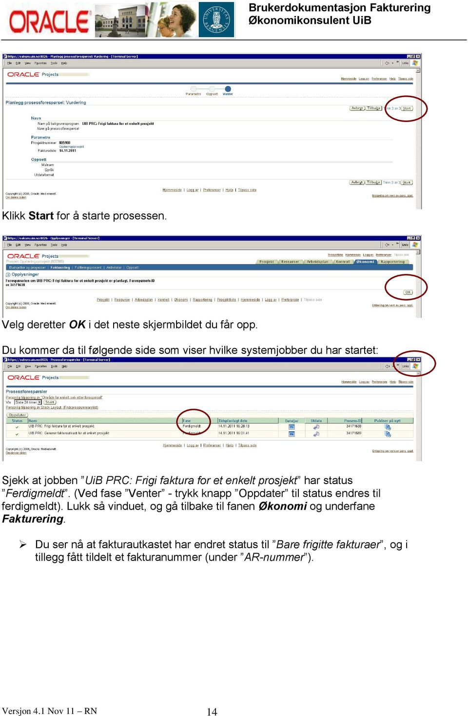 har status Ferdigmeldt. (Ved fase Venter - trykk knapp Oppdater til status endres til ferdigmeldt).