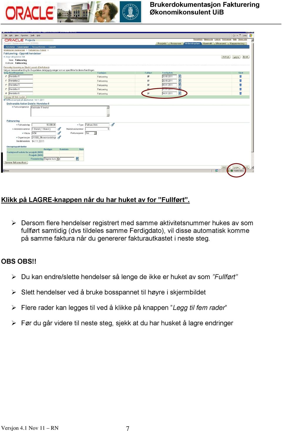 komme på samme faktura når du genererer fakturautkastet i neste steg. OBS OBS!