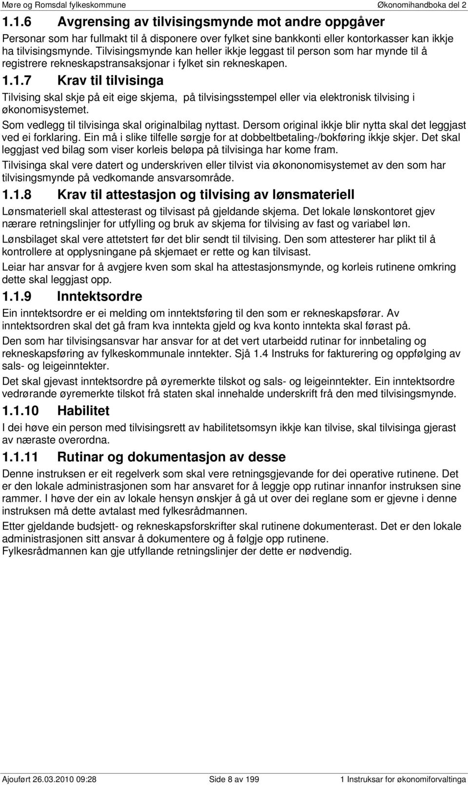 Tilvisingsmynde kan heller ikkje leggast til person som har mynde til å registrere rekneskapstransaksjonar i fylket sin rekneskapen. 1.