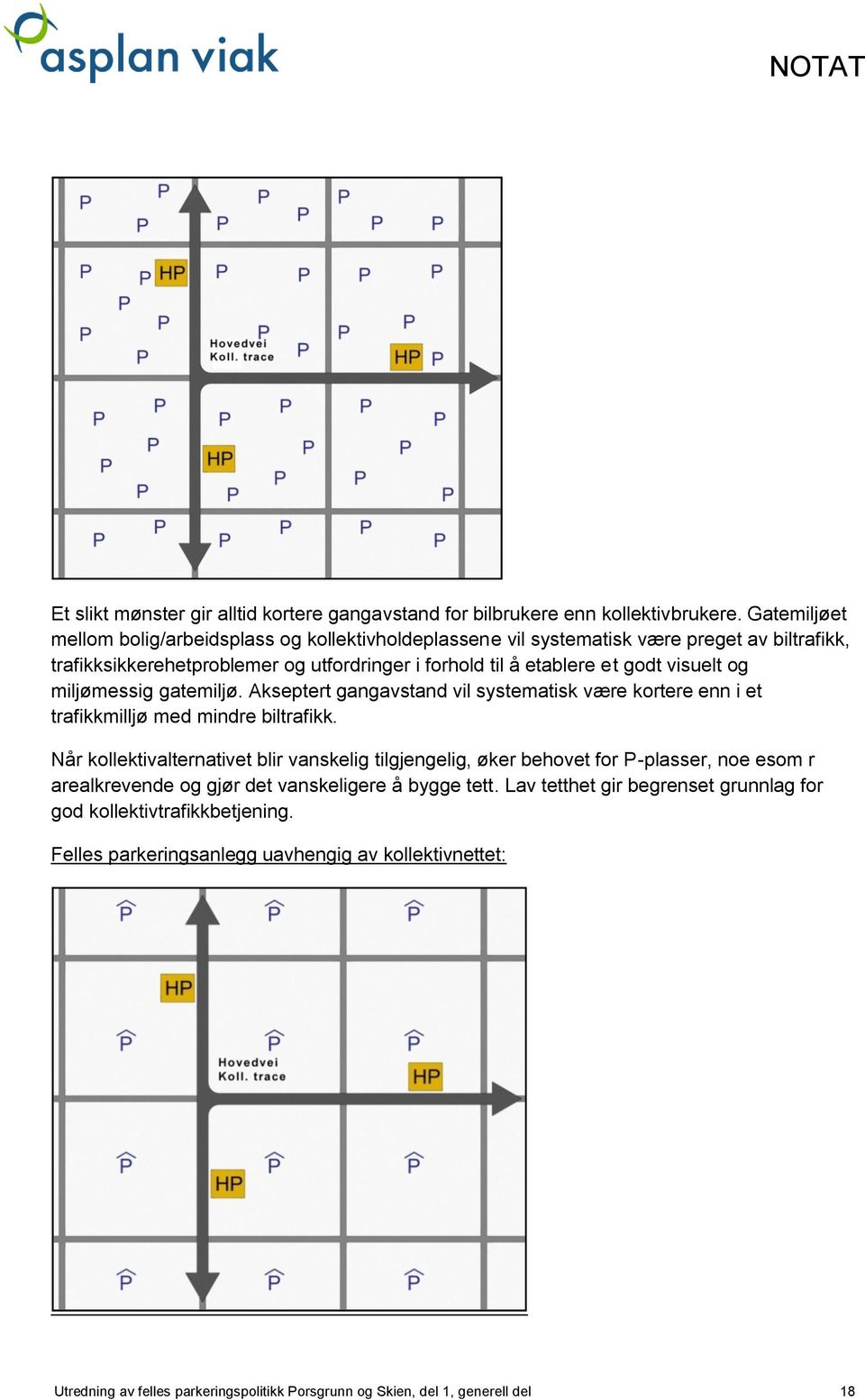 visuelt og miljømessig gatemiljø. Akseptert gangavstand vil systematisk være kortere enn i et trafikkmilljø med mindre biltrafikk.