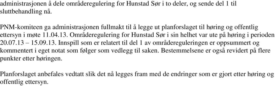 Områderegulering for Hunstad Sør i sin helhet var ute på høring i perioden 20.07.13 