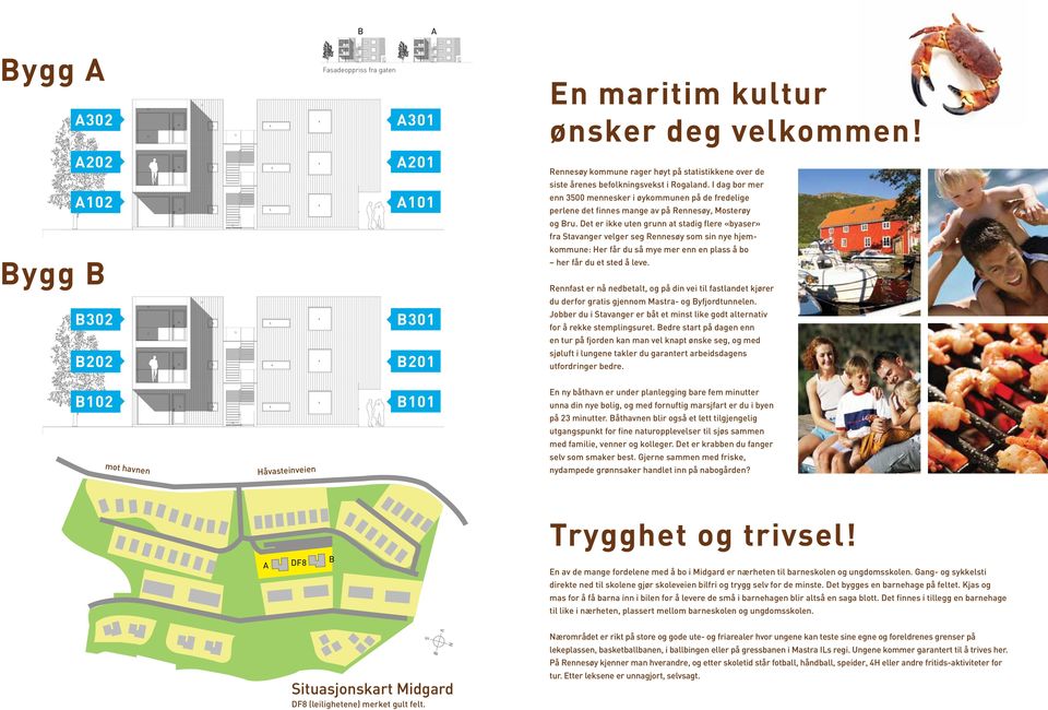 Det er ikke uten grunn at stadig flere «byaser» fra Stavanger velger seg Rennesøy som sin nye hjemkommune: Her får du så mye mer enn en plass å bo Bygg B her får du et sted å leve.