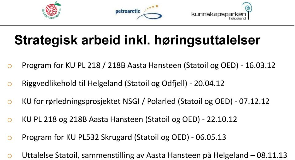 12 o KU for rørledningsprosjektet NSGI / Polarled (Statoil og OED) - 07.12.12 o KU PL 218 og 218B Aasta Hansteen (Statoil og OED) - 22.