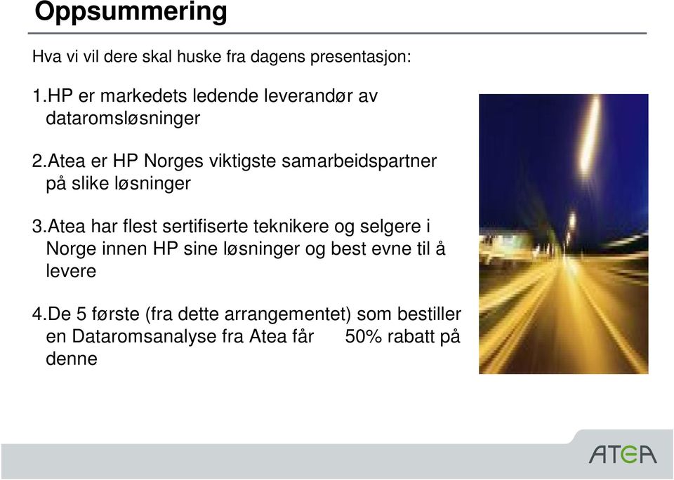 Atea er HP Norges viktigste samarbeidspartner på slike løsninger 3.