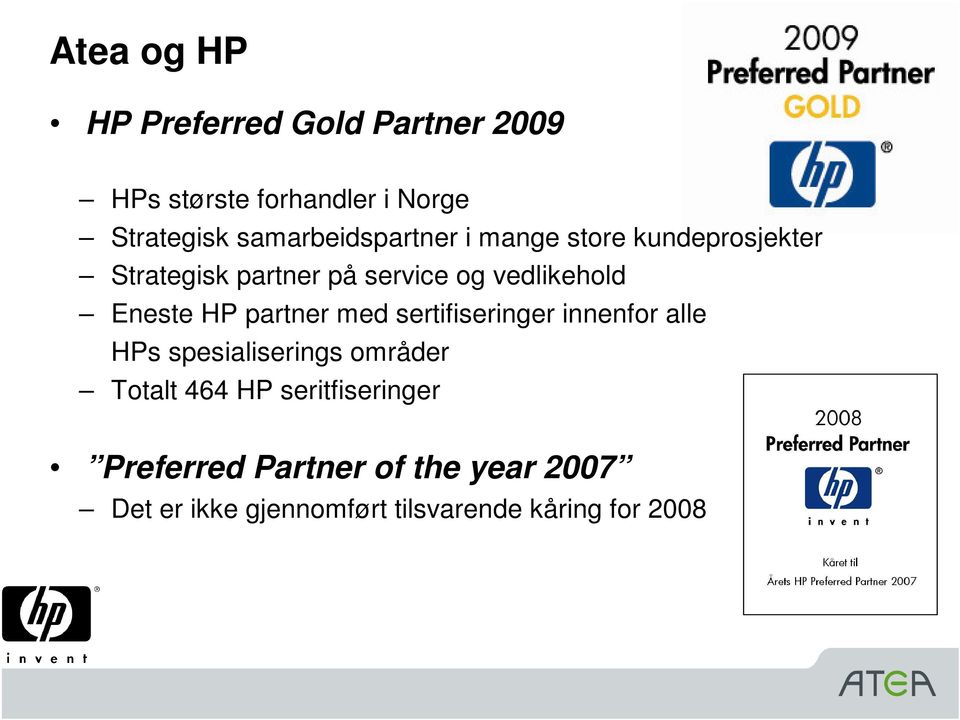 Eneste HP partner med sertifiseringer innenfor alle HPs spesialiserings områder Totalt 464 HP