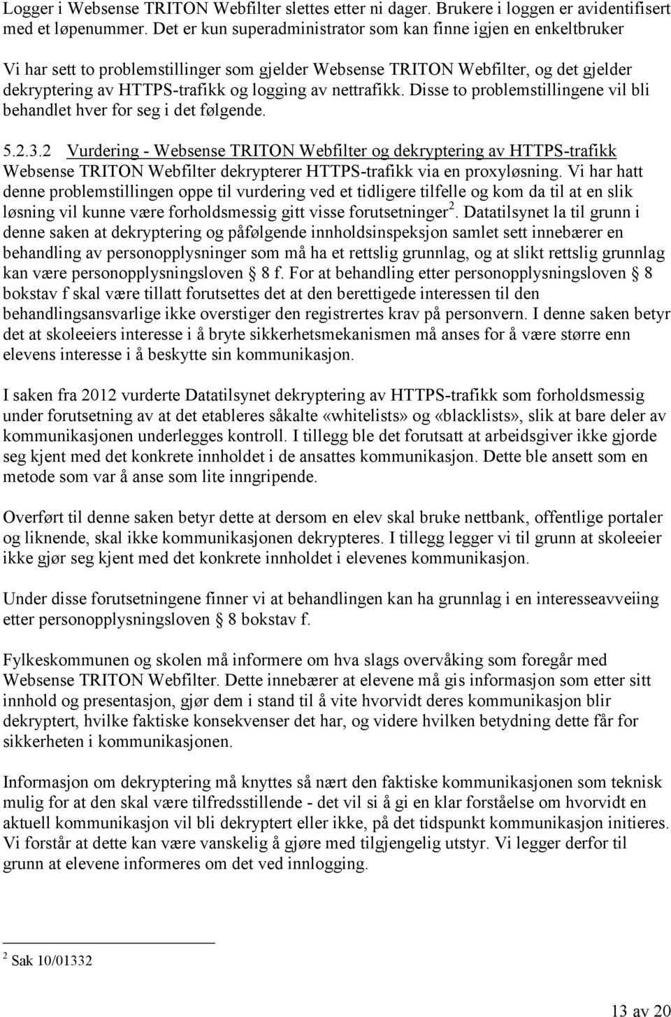 nettrafikk. Disse to problemstillingene vil bli behandlet hver for seg i det følgende. 5.2.3.