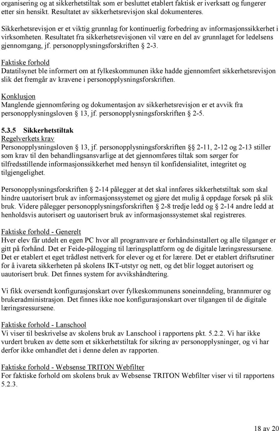 Resultatet fra sikkerhetsrevisjonen vil være en del av grunnlaget for ledelsens gjennomgang, jf. personopplysningsforskriften 2-3.