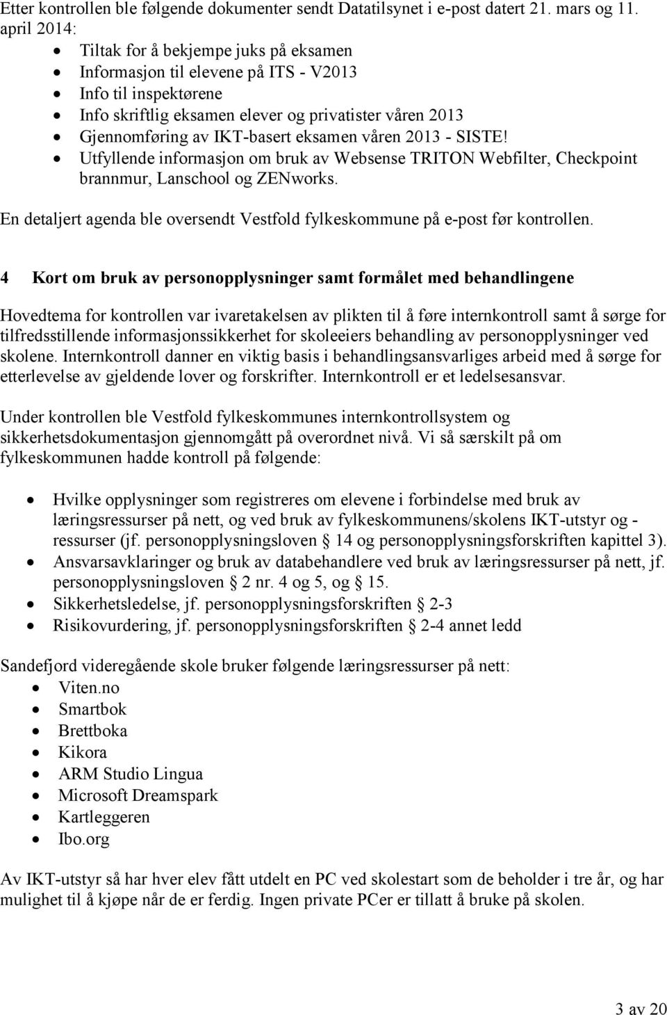 eksamen våren 2013 - SISTE! Utfyllende informasjon om bruk av Websense TRITON Webfilter, Checkpoint brannmur, Lanschool og ZENworks.