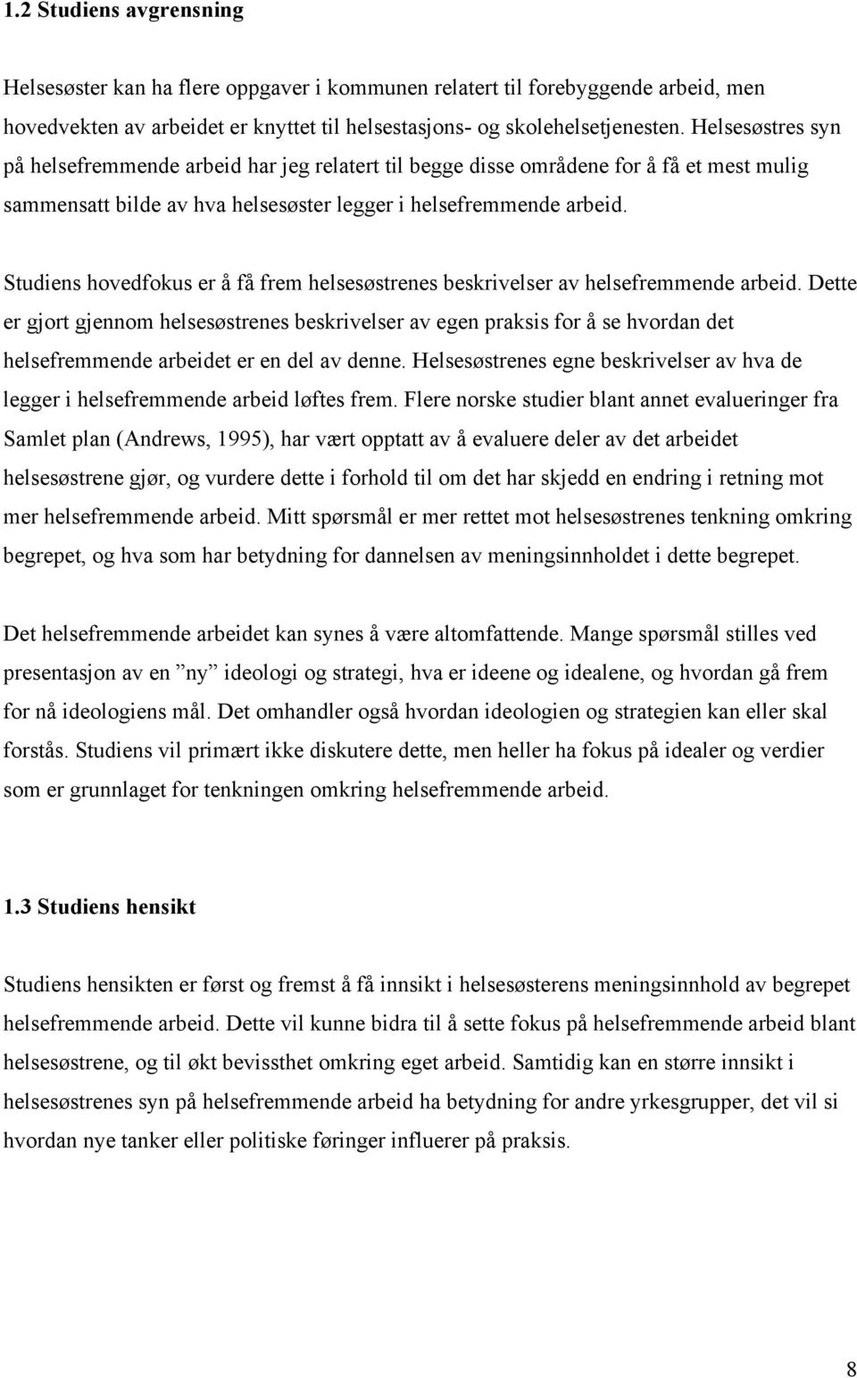 Studiens hovedfokus er å få frem helsesøstrenes beskrivelser av helsefremmende arbeid.