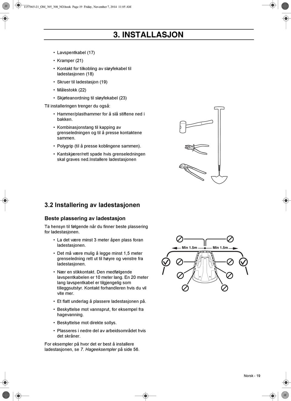 installeringen trenger du også: Hammer/plasthammer for å slå stiftene ned i bakken. Kombinasjonstang til kapping av grenseledningen og til å presse kontaktene sammen.