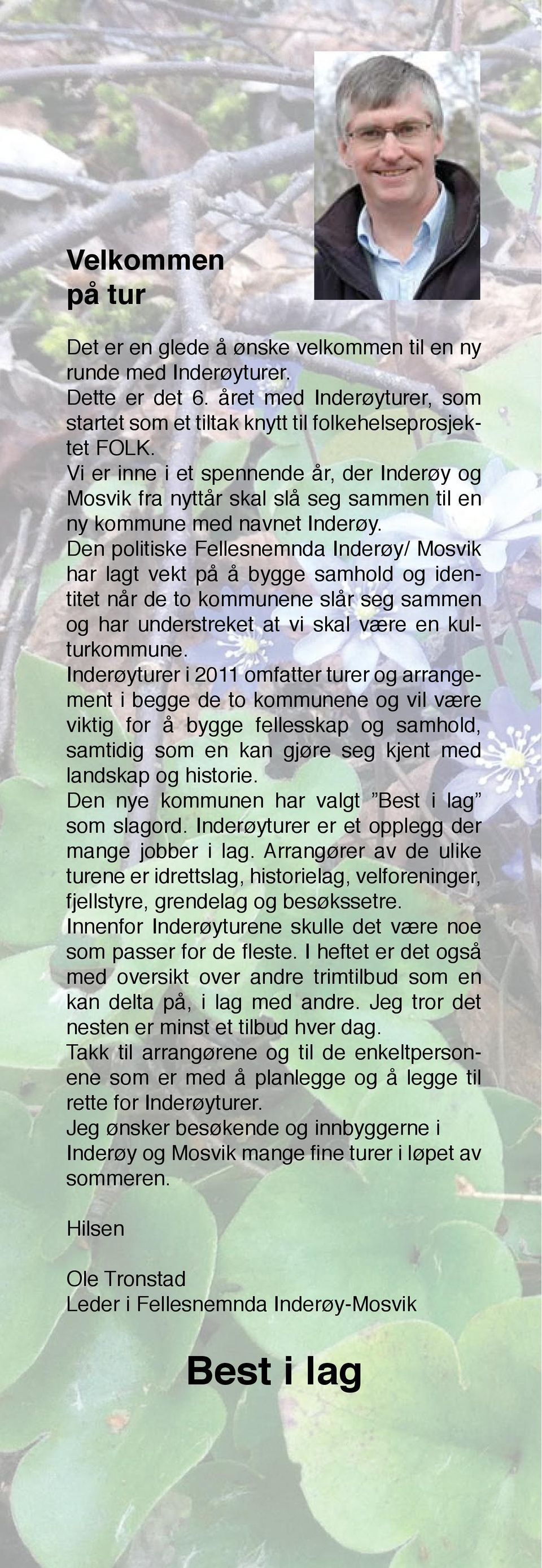 Den politiske Fellesnemnda Inderøy/ Mosvik har lagt vekt på å bygge samhold og identitet når de to kommunene slår seg sammen og har understreket at vi skal være en kulturkommune.