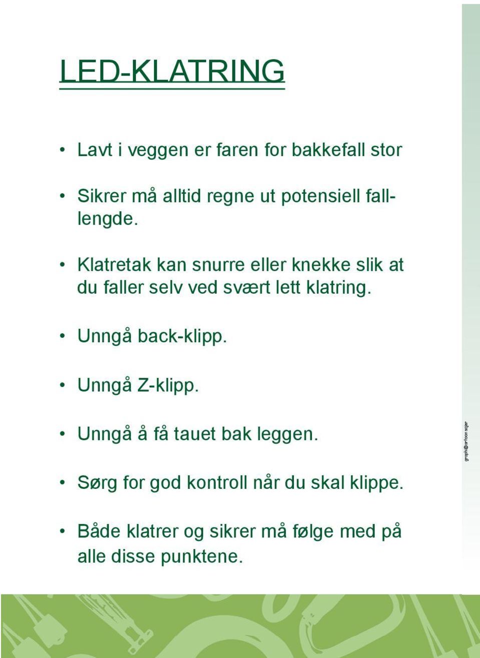 Klatretak kan snurre eller knekke slik at du faller selv ved svært lett klatring.